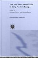 The Politics of Information in Early Modern Europe cover