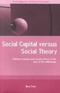 Social Capital Versus Social Theory Political Economy and Social Science at the Turn of the Millennium cover