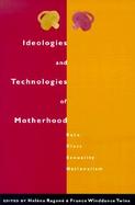 Ideologies and Technologies of Motherhood Race, Class, Sexuality, and Religion cover