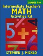 Intermediate Teacher's Math Activities Kit Includes over 100 Ready-To-Use Lessons and Activity Sheets Covering Six Areas of the 4-6 Math Curriculum cover