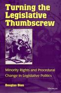 Turning the Legislative Thumbscrew Minority Rights and Procedural Change in Legislative Politics cover