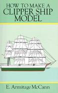 How to Make a Clipper Ship Model/Book and Blueprints for Model Ship cover