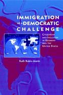 Immigration As a Democratic Challenge Citizenship and Inclusion in Germany and the United States cover