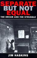 Separate But Not Equal: The Dream and the Struggle cover