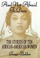 And Not Afraid to Dare: The Stories of Ten African-American Women cover