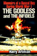 The Godless and the Infidels Memoirs of a Rascal Boy During World War I cover