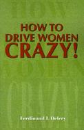 How to Drive Women Crazy cover