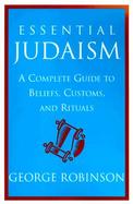 Essential Judaism: A Complete Guide to Beliefs, Customs and Rituals cover