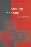 Stealing the State Control and Collapse in Soviet Institutions cover