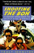 Shooting the Boh A Woman's Voyage Down the Wildest River in Borneo cover