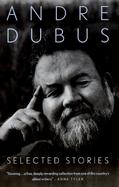 Andre Dubus: Selected Stories cover