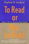 To Read or Not to Read: Answers to All Your Questions about Dyslexia cover