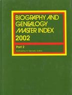 Biography and Genealogy Master Index 2002 A Consolidated Index to More Than 300,000 Biographical Sketches in 56 Current and Retrospective Biographical cover