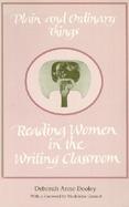 Plain and Ordinary Things Reading Women in the Writing Classroom cover