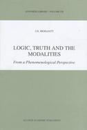 Logic, Truth and the Modalities From a Phenomenological Perspective cover