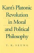 Kant's Platonic Revolution in Moral and Political Philosophy cover