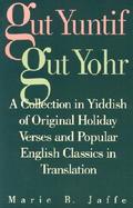 Gut Yuntif, Gut Yohr: A Collection in Yiddish of Original Holiday Verses and Popular English... cover
