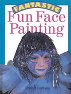Fantastic Fun Face Painting cover
