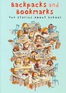 Backpacks and Bookmarks: Ten Stories about School cover