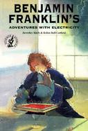 Benjamin Franklin's Adventures with Electricity cover
