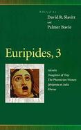 Euripides, 3 Alcestis, Daughters of Troy, the Phoenician Women, Iphigenia at Aulis, Rhesus cover