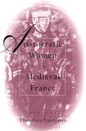 Aristocratic Women in Medieval France cover
