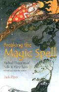 Breaking the Magic Spell Radical Theories of Folk and Fairy Tales cover