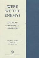 Were We the Enemy?: A Saga of Hiroshima Survivors in America cover