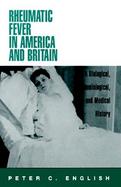 Rheumatic Fever in America and Britain A Biological, Epidemiological, and Medical History cover