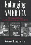 Enlarging America The Cultural Work of Jewish Literary Scholars, 1930-1990 cover