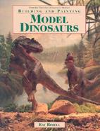 Building and Painting Model Dinosaurs cover
