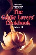 The Garlic Lovers' Cookbook: From Gilroy, Garlic Capital of the World cover