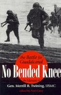 No Bended Knee: The Battle for Guadalcanal/The Memoir of Gen. Merrill B. Twining, USMC cover