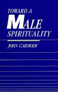 Toward a Male Spirituality cover