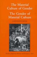 The Material Culture of Gender The Gender of Material Culture cover