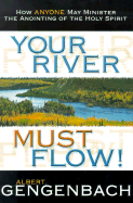 Your River Must Flow!: How Anyone May Minister the Anointing of the Holy Spirit cover