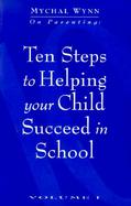 Ten Steps to Helping Your Child Succeed in School (volume1) cover