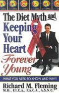 The Diet Myth: Keeping Your Heart Forever Young cover