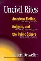 Uncivil Rites American Fiction, Religion, and the Public Sphere cover