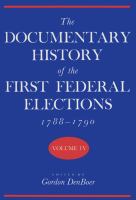 The Documentary History of the First Federal Elections, 1788-1790 (volume4) cover