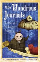 The Wondrous Journals of Dr. Wendell Wiggins : Describing the Most Curious, Fascinating, Sometimes-Gruesome, and Seemingly-Impossible Creatures That R cover