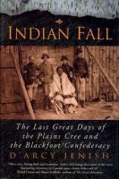 Indian Fall The Last Great Days of the Plains Cree and the Blackfoot Confederacy cover