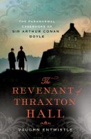 The Revenant of Thraxton Hall : The Paranormal Casebooks of Sir Arthur Conan Doyle cover
