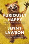 Furiously Happy : A Funny Book about Horrible Things cover