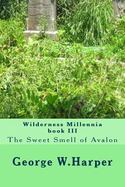 Wilderness Millennia Book III : The Sweet Smell of Avalon cover