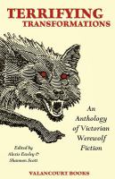 Terrifying Transformations : An Anthology of Victorian Werewolf Fiction, 1838-1896 cover