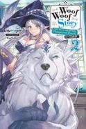 Woof Woof Story: I Told You to Turn Me into a Pampered Pooch, Not Fenrir!, Vol. 2 (light Novel) cover
