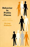 Behavior in Public Places Notes on the Social Organization of Gatherings cover