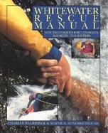 Whitewater Rescue Manual: New Techniques for Canoeists, Kayakers, and Rafters cover