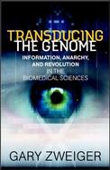 Transducing The Genome: Information, Anarchy, and Revolution in the Biomedical Sciences cover